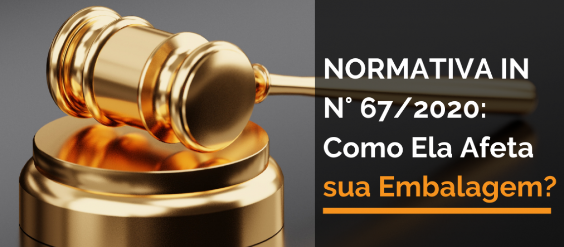 Normativa N 67/2020: Como Ela Afeta sua Embalagem