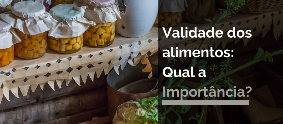 Validade dos Alimentos: Qual a Importância