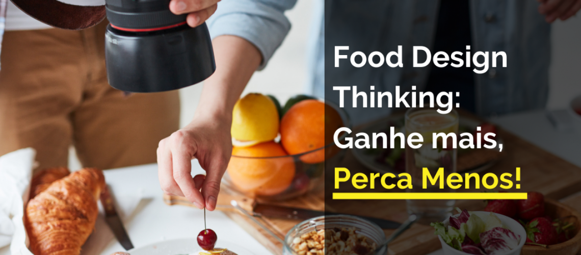 Food Design Thinking: Ganhe mais, Perca Menos