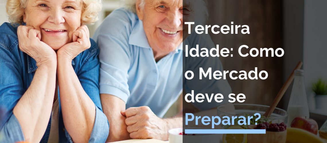 Terceira Idade: Como o Mercado deve se Preparar?