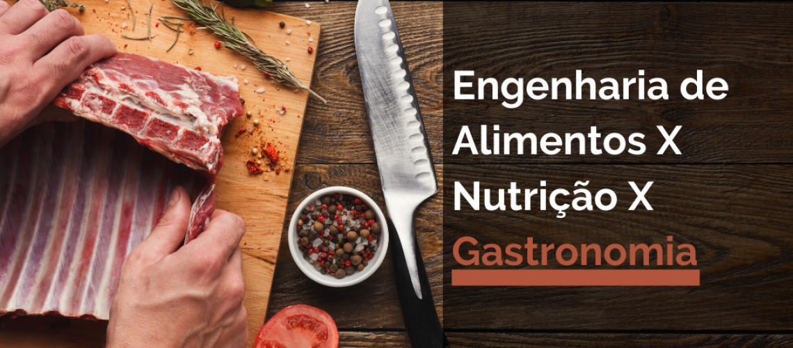 Engenharia de Alimentos X Nutrição X Gastronomia