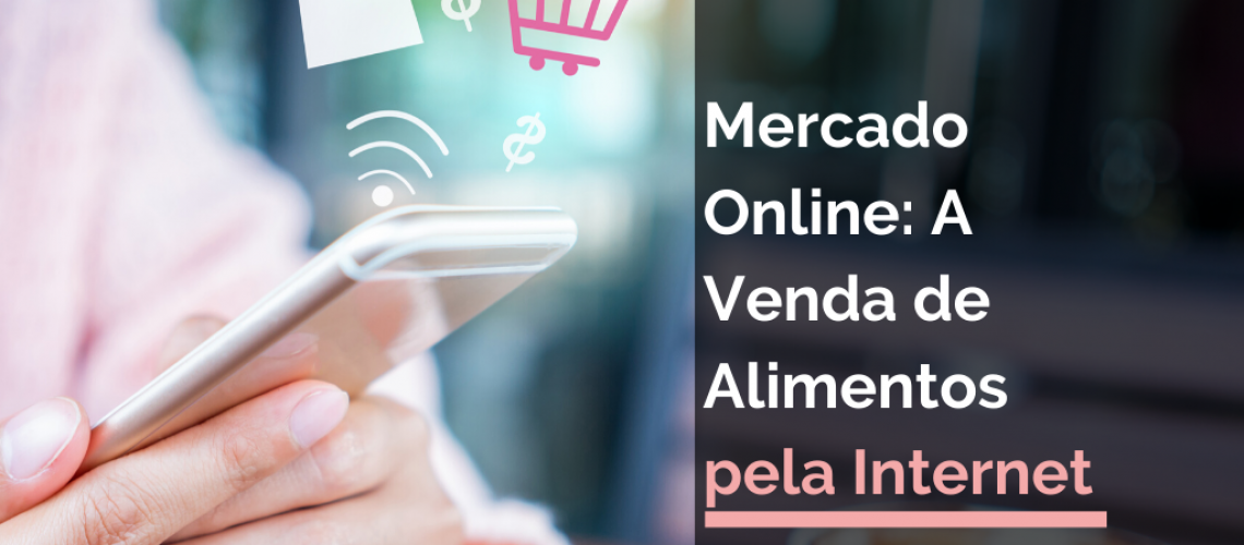 MERCADO ONLINE: COMO FUNCIONA A VENDA DIRETA DE ALIMENTOS PELA INTERNET?