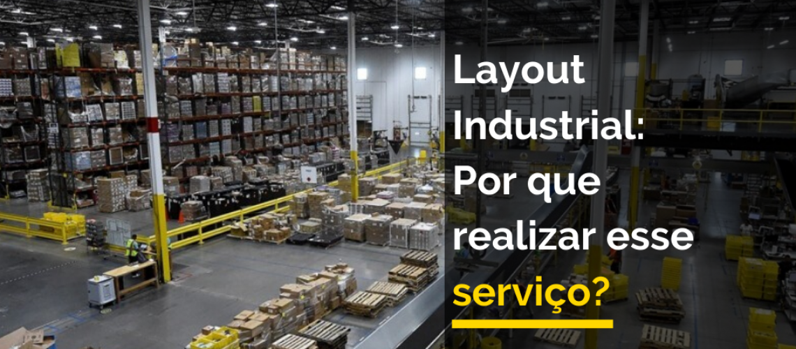 Layout Industrial: Por que realizar esse serviço?