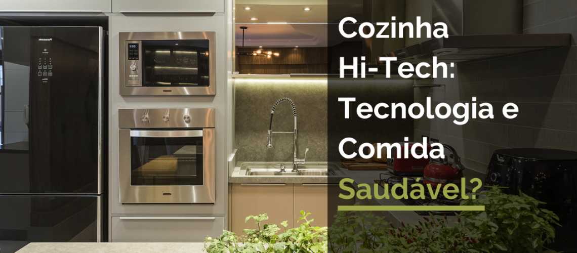 Cozinha hi-tech: tecnologia e comida saudavél?
