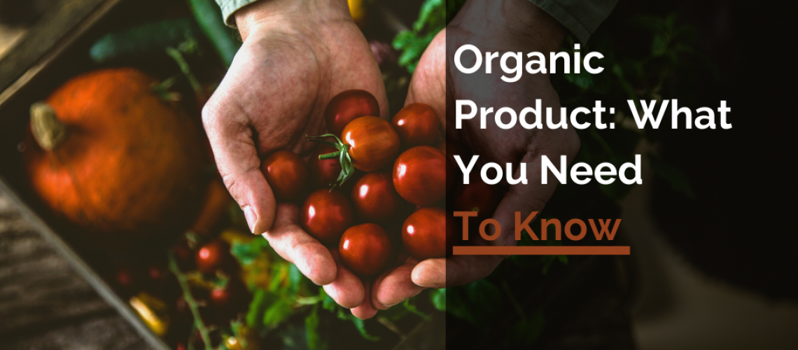 Organic Product: What You Need To Know