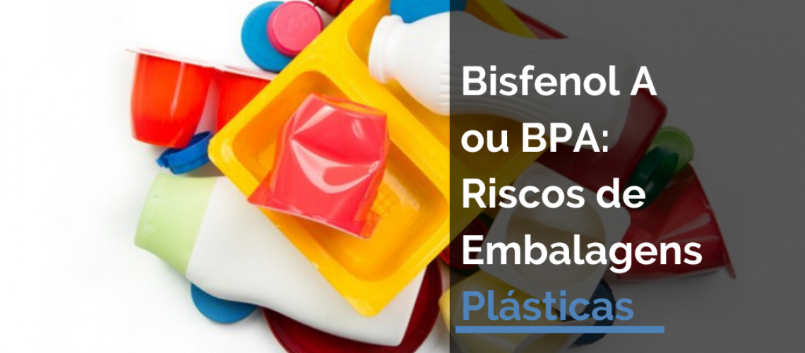 Riscos de Embalagens Plásticas: Bisfenol-a ou BPA