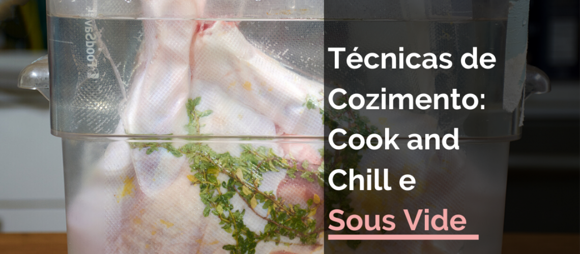 TÉCNICAS DE COZIMENTO: O QUE EU PRECISO SABER SOBRE COOK AND CHILL E SOUS VIDE