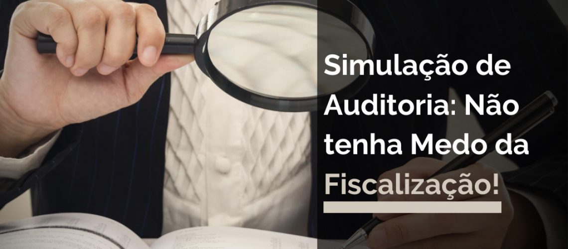 Simulação de Auditoria: Não tenha medo da Fiscalização