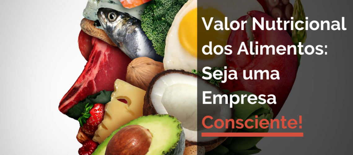 Valor Nutricional dos Alimentos: Seja umas Empresa Consciente!