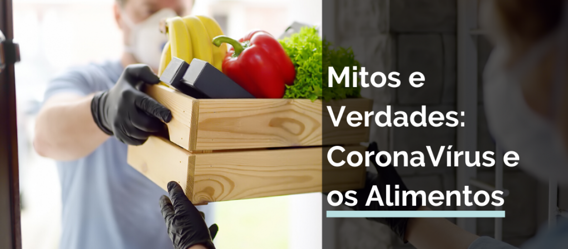 Mitos e Verdades: CoronaVírus e os Alimentos