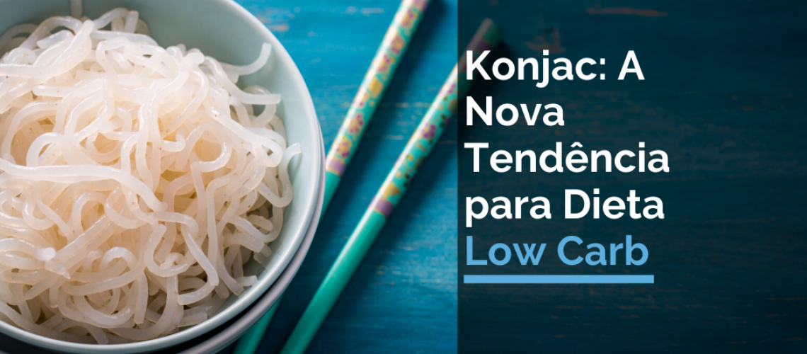 Konjac: A Nova Tendência para Dieta Low Carb