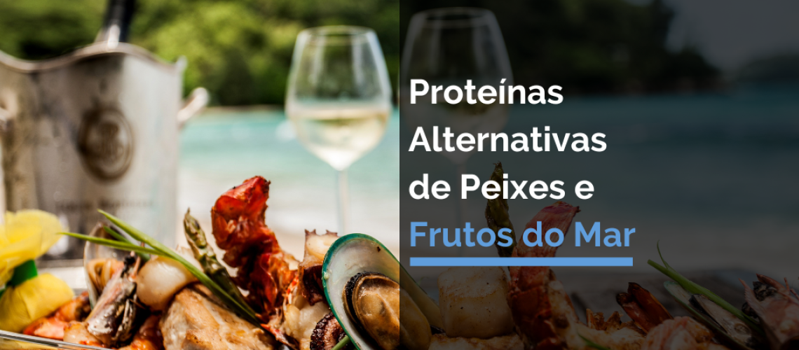 Proteínas Alternativas de Peixes e Frutos do Mar