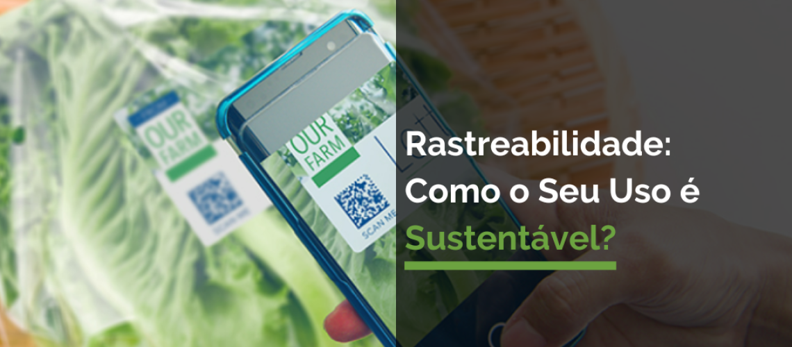 Rastreabilidade_ Como o Seu Uso é Sustentável