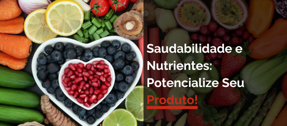 Saudabilidade e Nutrientes_ Potencialize Seu Produto!