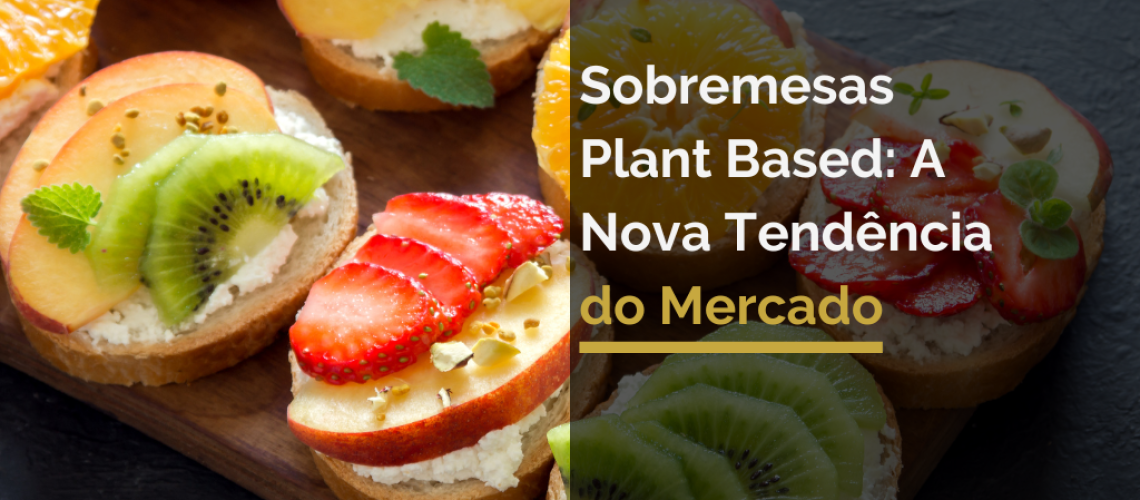 Sobremesas Plant Based A Nova Tendência do Mercado