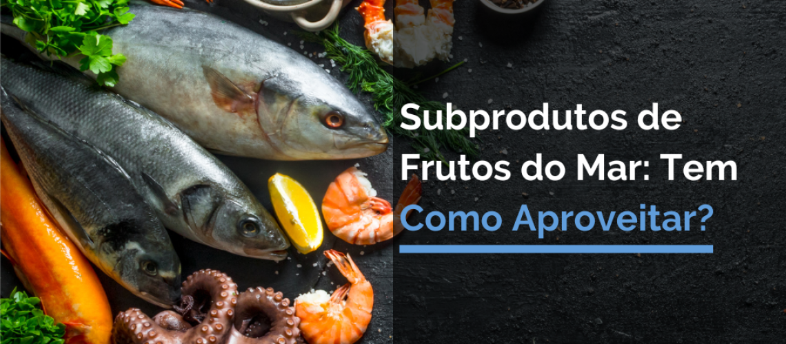 Subprodutos de Frutos do Mar: Tem Como Aproveitar?