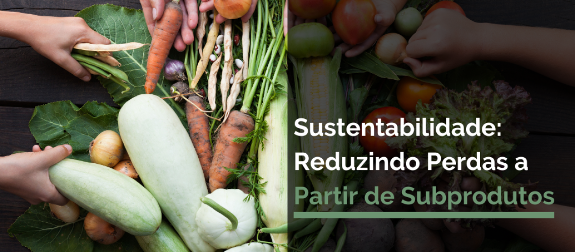 Sustentabilidade_ Reduzindo perdas a partir de subprodutos