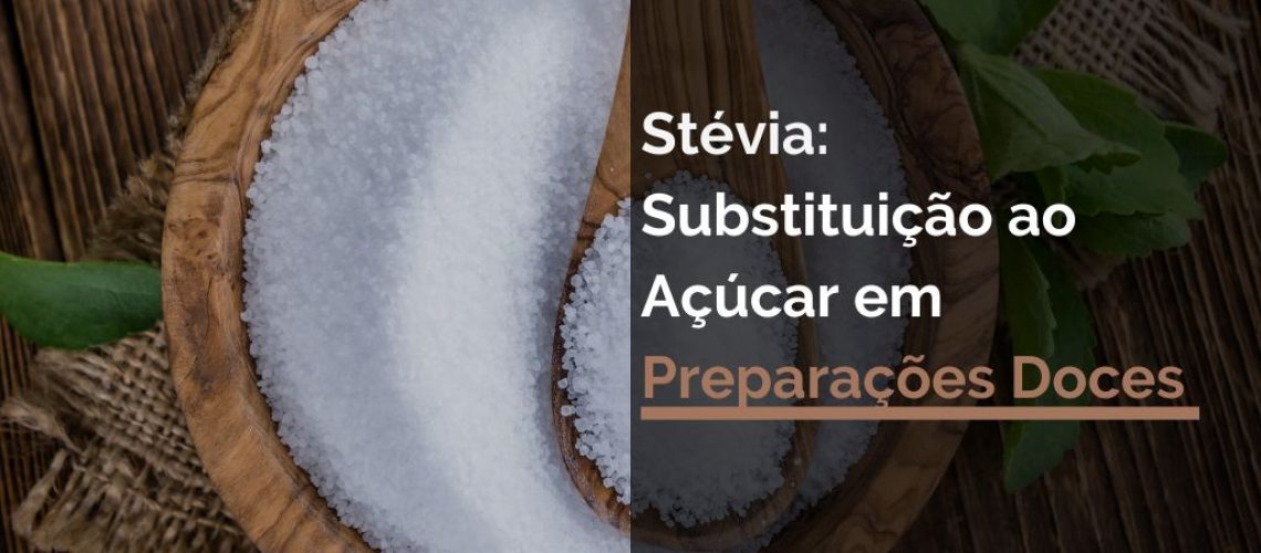 Stévia: Substituição ao Açúcar em Preparações Doces