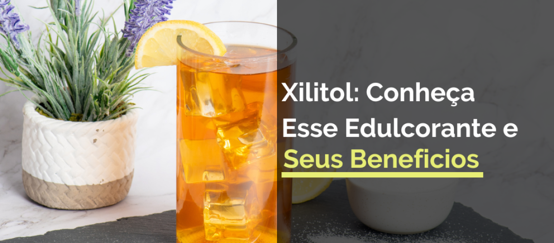 Xilitol: conheça esse edulcorante e seus beneficios