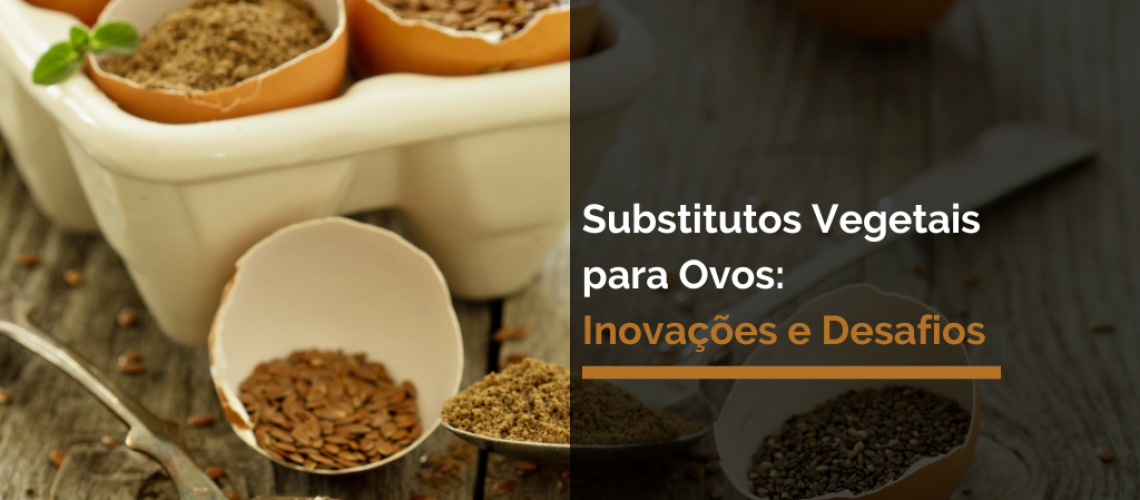 Substitutos Vegetais para Ovos Inovações e Desafios