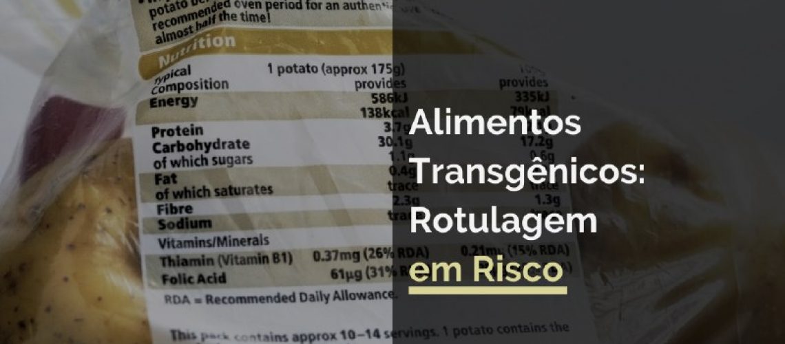 Alimentos Transgênicos: Rotulagem em Risco