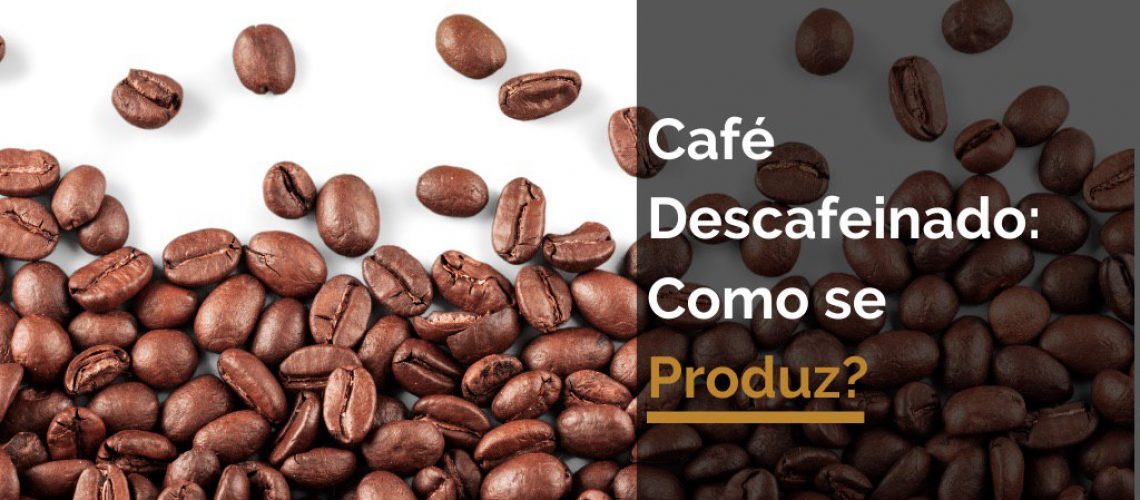 CAFÉ DESCAFEINADO: COMO SE PRODUZ?